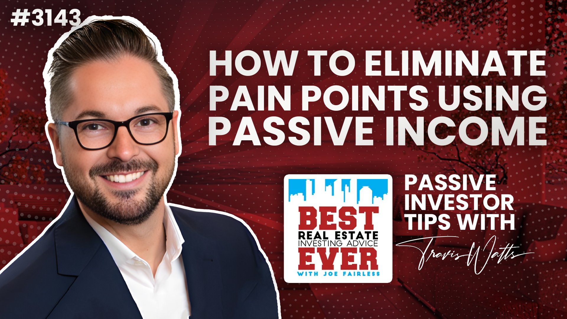 JF3143: How to Eliminate Pain Points Using Passive Income | Passive Investor Tips ft. Travis Watts