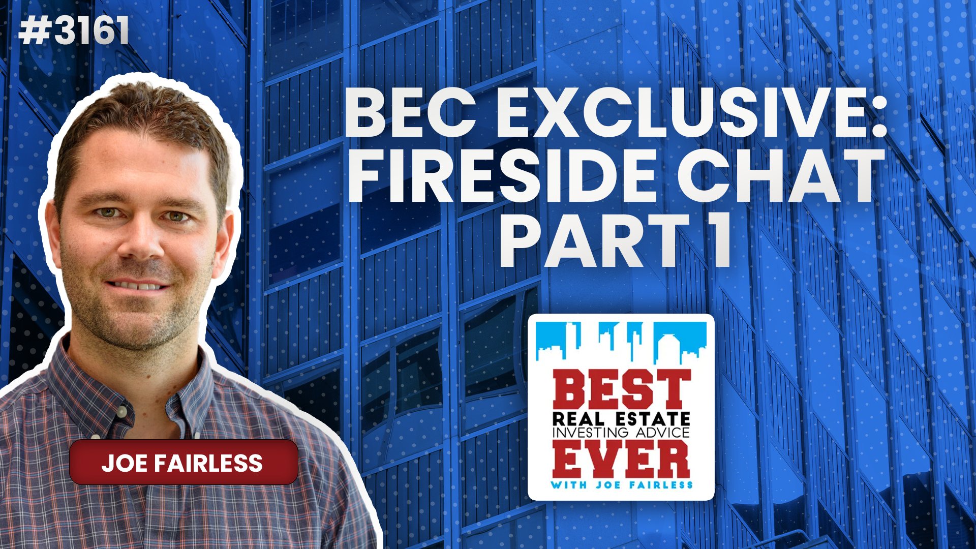 JF3161: BEC Exclusive: Fireside Chat ft. Joe Fairless, Part I