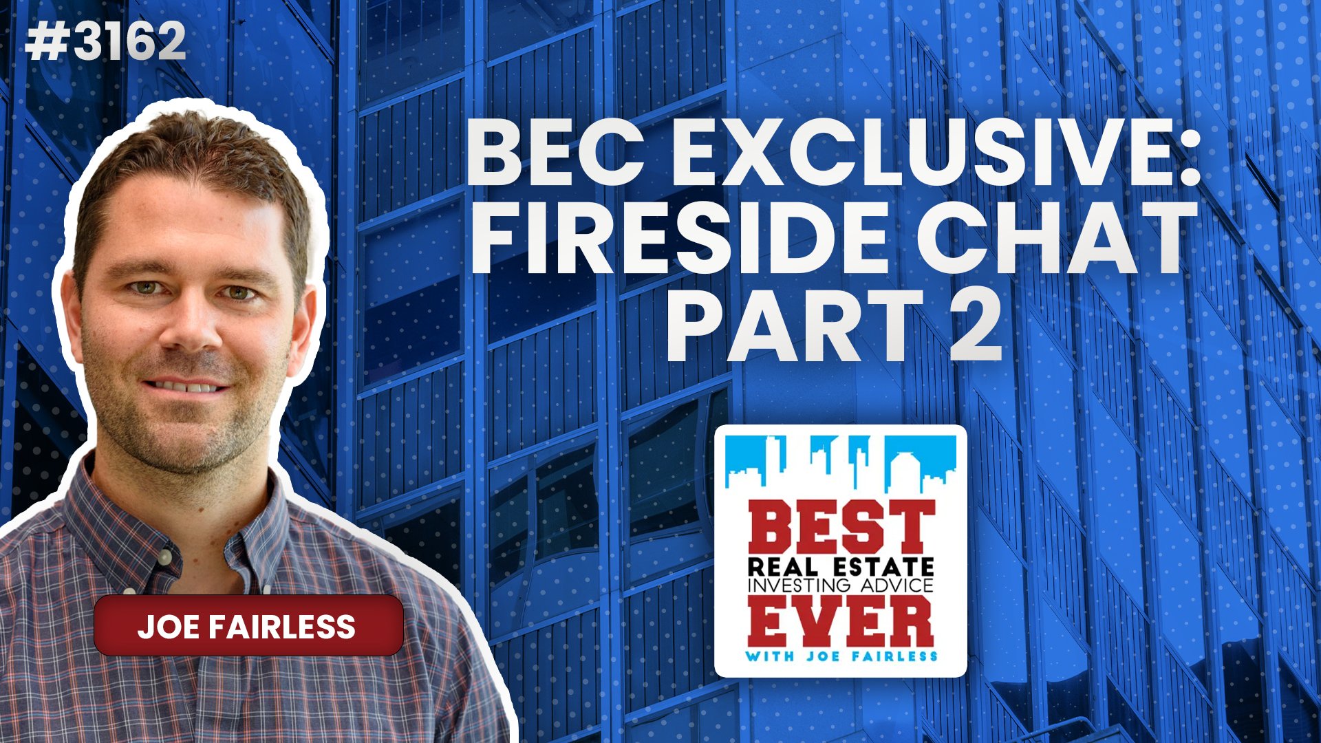 JF3162: BEC Exclusive: Fireside Chat ft. Joe Fairless, Part II