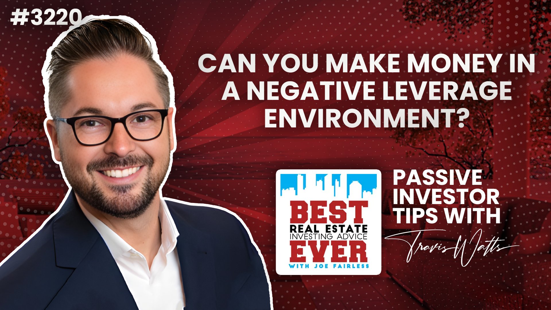 JF3220: Can You Make Money in a Negative Leverage Environment? | Passive Investor Tips ft. Travis Watts