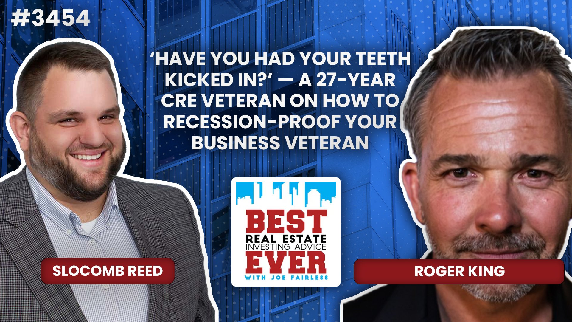 JF3454: ‘Have You Had Your Teeth Kicked In?’ — A 27-Year CRE Veteran on How to Recession-Proof Your Business Veteran ft. Roger King