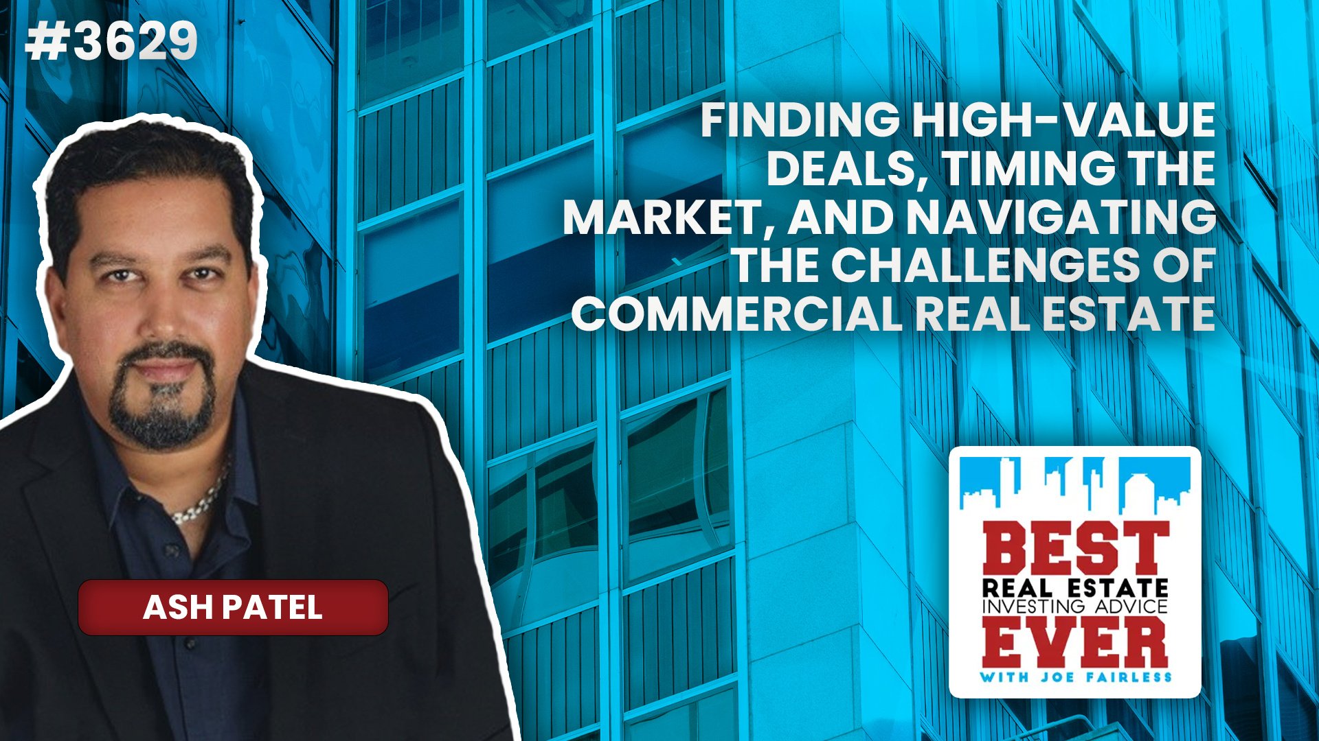 JF3629: Best Ever Host Ash Patel on Finding High-Value Deals, Timing the Market, and Navigating the Challenges of Commercial Real Estate