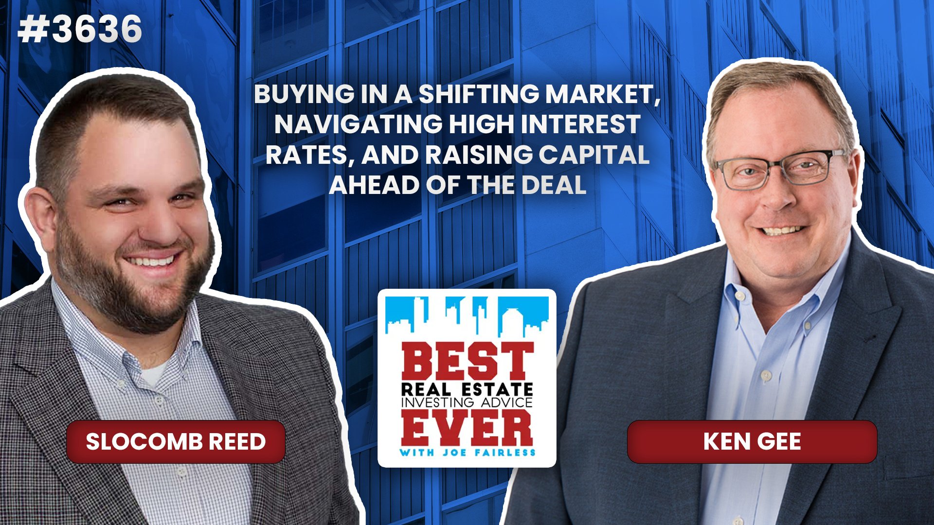 JF3636: Buying in a Shifting Market, Navigating High Interest Rates, and Raising Capital Ahead of the Deal ft. Ken Gee