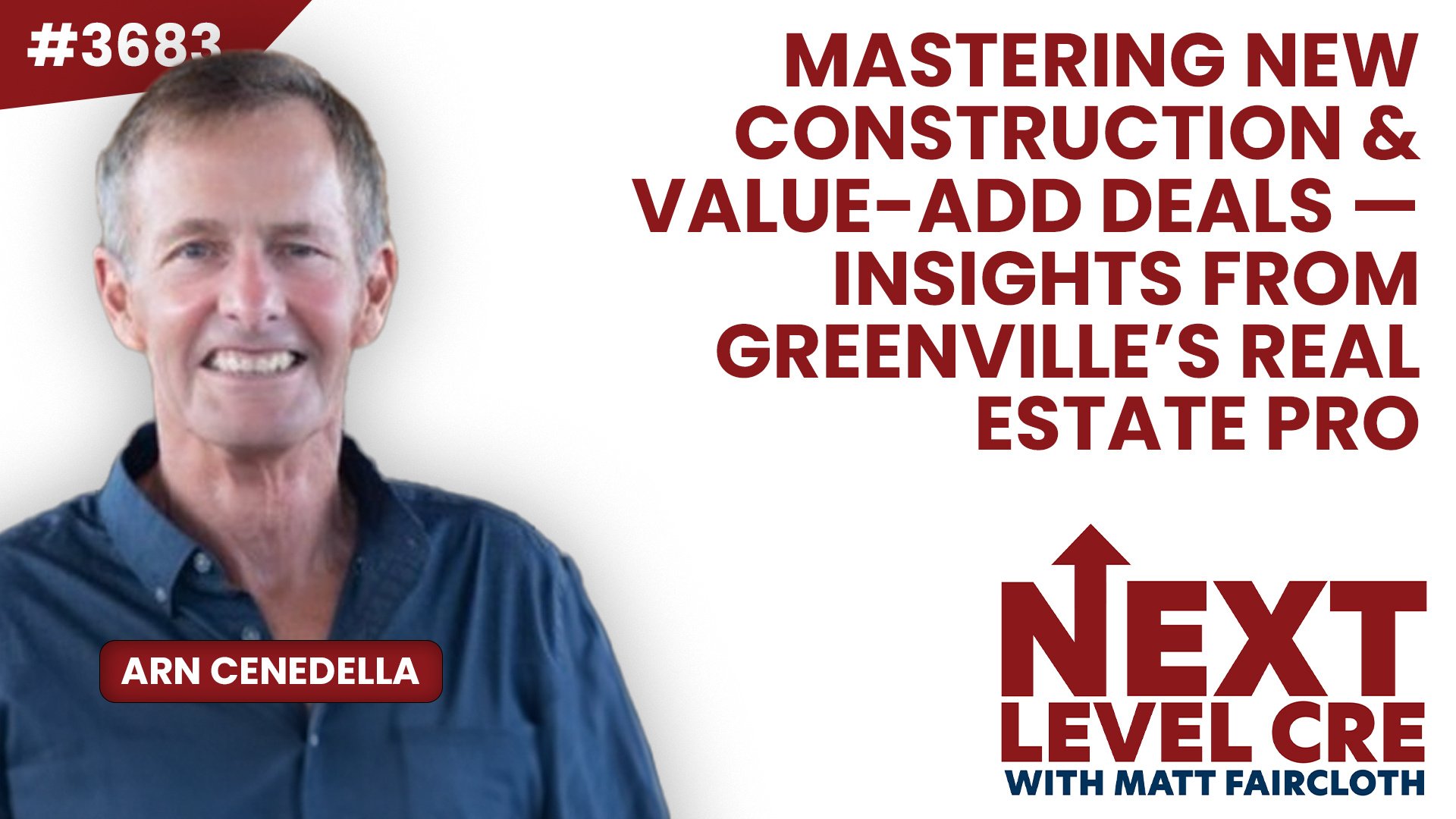 JF3683: Mastering New Construction & Value-Add Deals — Insights from Greenville’s Real Estate Pro ft. Arn Cenedella