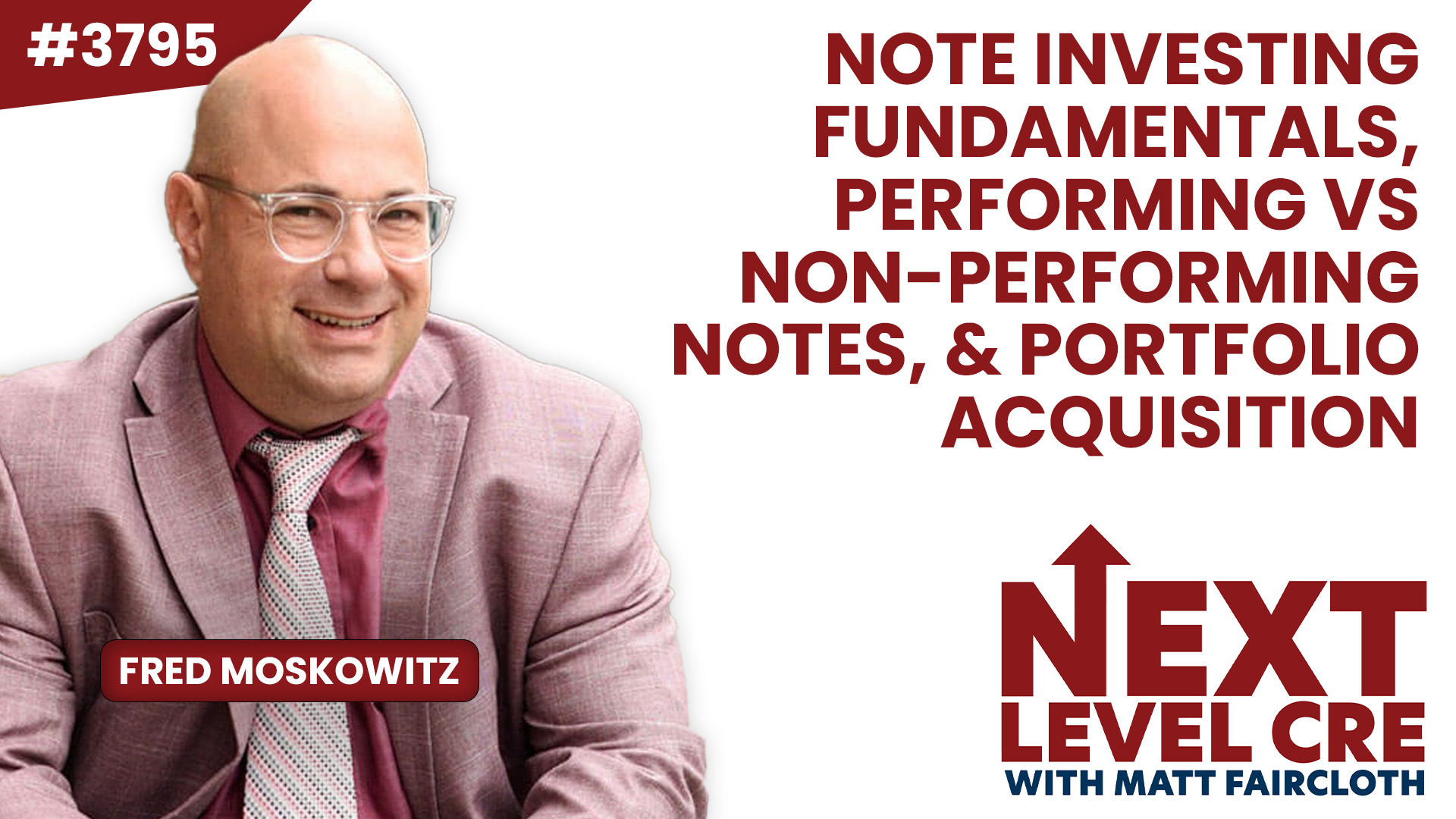 JF3795: Note Investing Fundamentals, Performing vs Non-Performing Notes, & Portfolio Acquisition Strategies ft. Fred Moskowitz