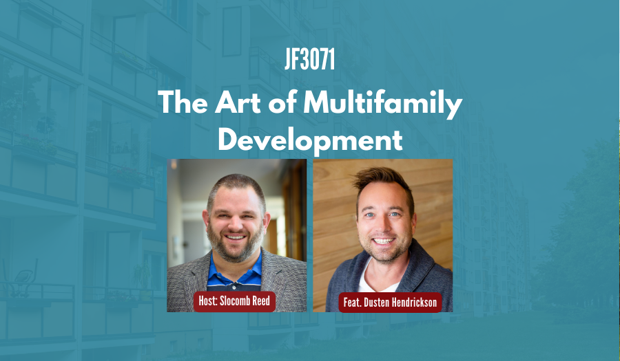 JF3071: The Art of Multifamily Development ft. Dusten Hendrickson