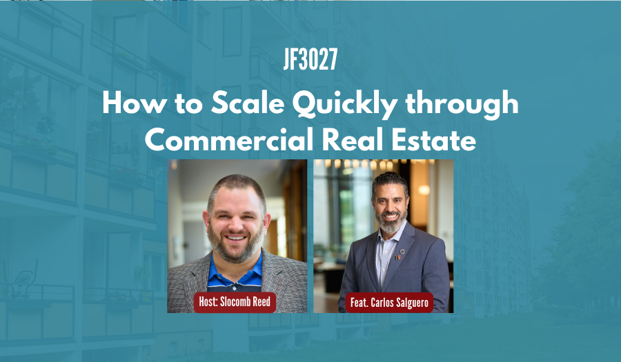 JF3027: How to Scale Quickly through Commercial Real Estate ft. Carlos Salguero