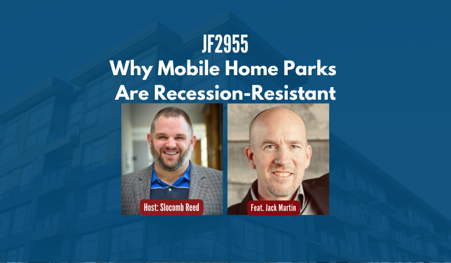 JF2955: Why Mobile Home Parks Are Recession-Resistant ft. Jack Martin