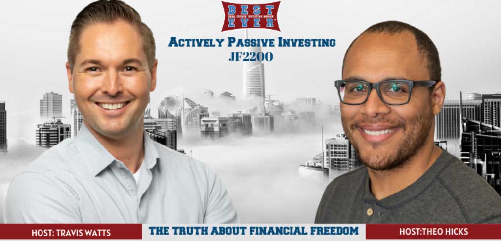 JF2200: The Truth About Financial Freedom & Retirement | Actively Passive Investing Show With Theo Hicks & Travis Watts