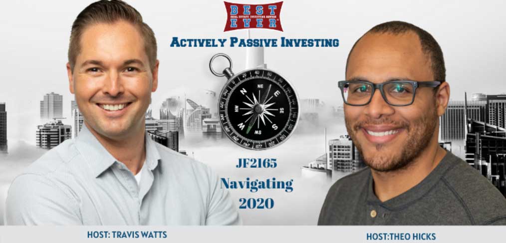 JF2165: Tips for Navigating 2020 | Actively Passive Investing Show With Theo Hicks & Travis Watts