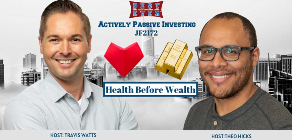 JF2172: Why You Need To Be Healthy Before You Can Be Wealthy | Actively Passive Investing Show With Theo Hicks & Travis Watts