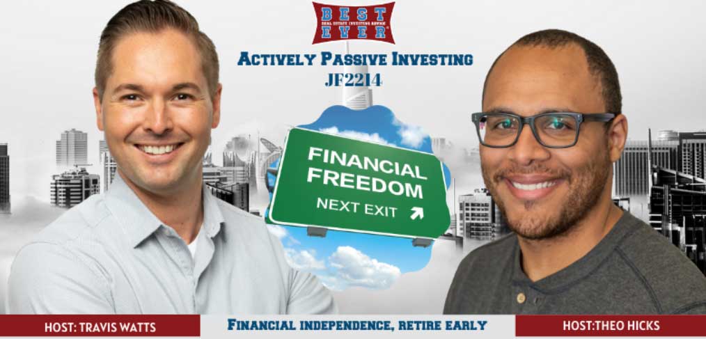 JF2214: The Truth About FIRE | Actively Passive Investing Show With Theo Hicks & Travis Watts