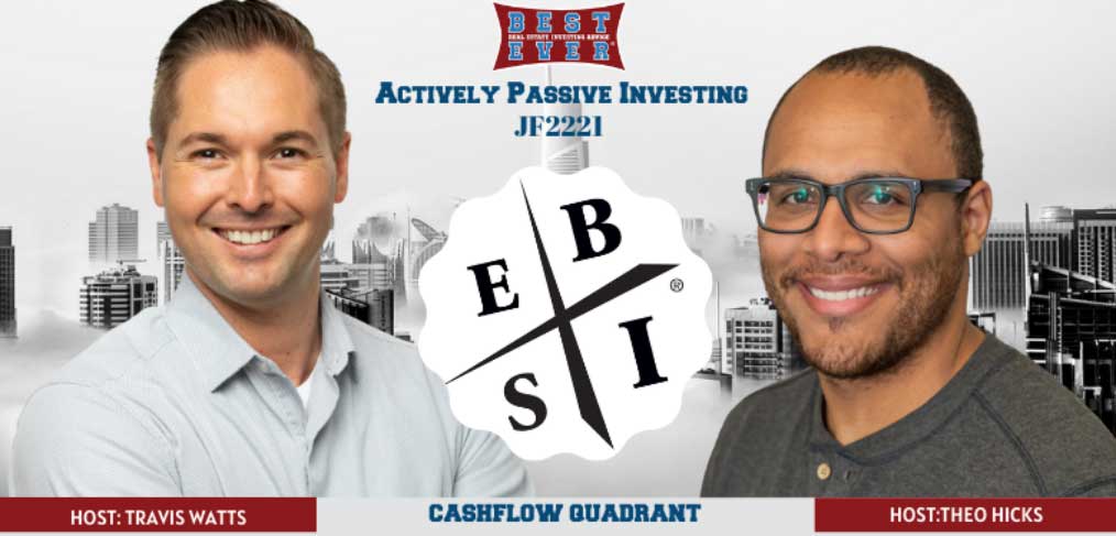 JF2221: Cashflow Quadrant | Actively Passive Investing Show With Theo Hicks & Travis Watts