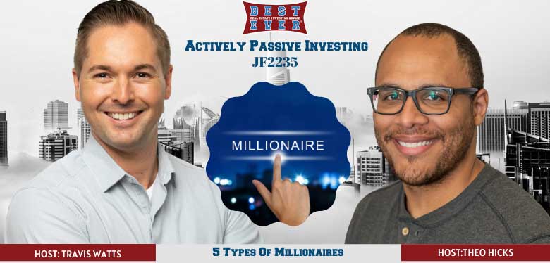 JF2235:The 5 Types of Millionaires | Actively Passive Investing Show With Theo Hicks & Travis Watts