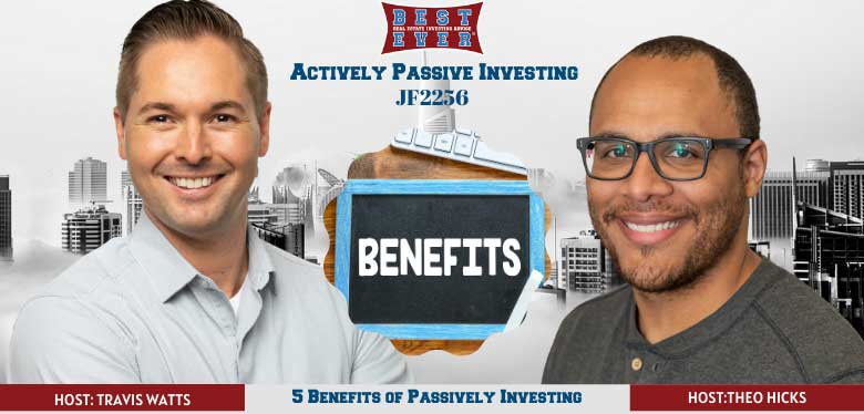 JF2256: 5 Benefits of Passively Investing in Apartments | Actively Passive Investing Show With Theo Hicks & Travis Watts