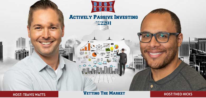 JF2291: How a Passive Investor Vets an Apartment Deal Part 2 | Vetting The Market | Actively Passive Investing Show with Theo Hicks & Travis Watts