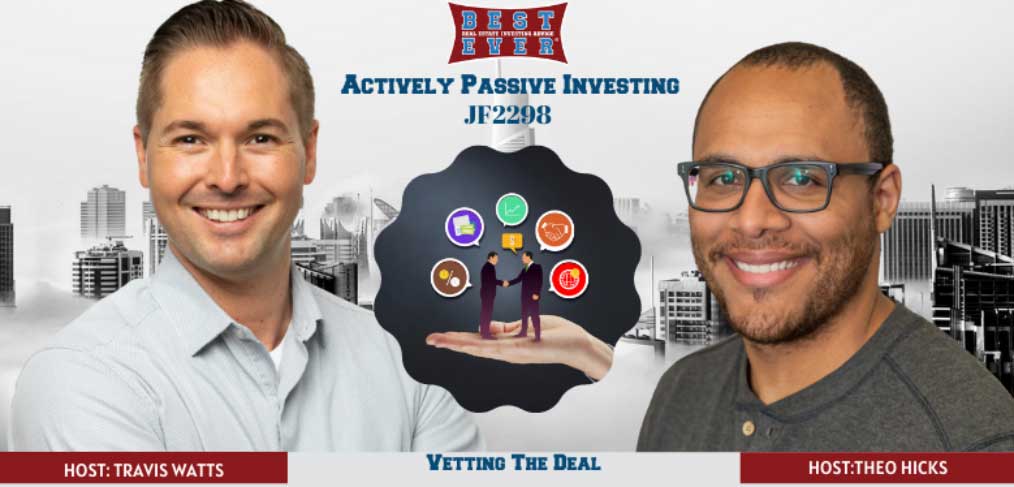 JF2298: How a Passive Investor Vets an Apartment Deal Part 3| Vetting The Investment Summary|Actively Passive Investing Show With Theo Hicks & Travis Watts