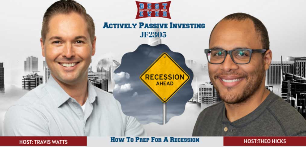 JF2305: How To Prepare For Economic Recession | Actively Passive Investing Show With Theo Hicks & Travis Watts