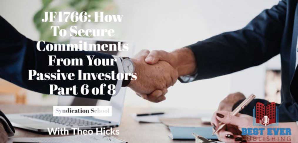 JF1766: How To Secure Commitments From Your Passive Investors Part 6