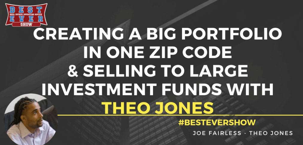 JF1329: Creating A Big Portfolio In One Zip Code & Selling To Large Investment Funds with Theo Jones