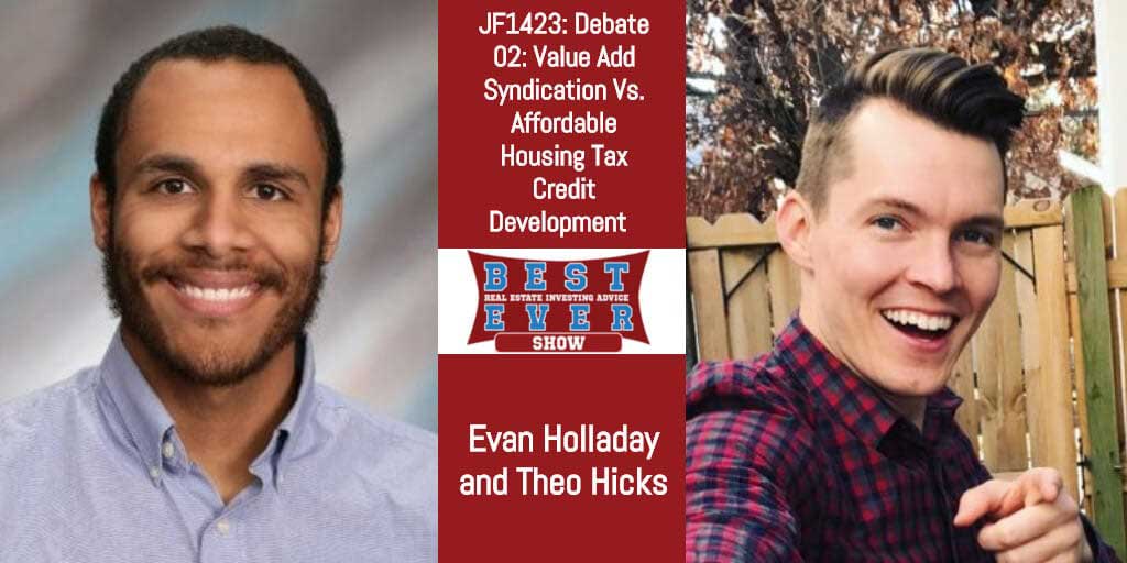 JF1423: Debate 02: Value Add Syndication Vs. Affordable Housing Tax Credit Development with Evan Holladay and Theo Hicks