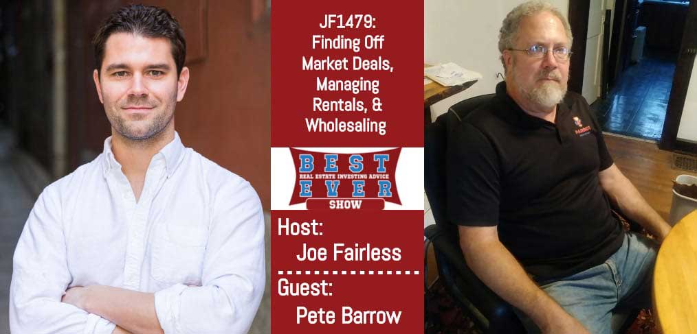 JF1479: Finding Off Market Deals, Managing Rentals, & Wholesaling with Pete Barrow