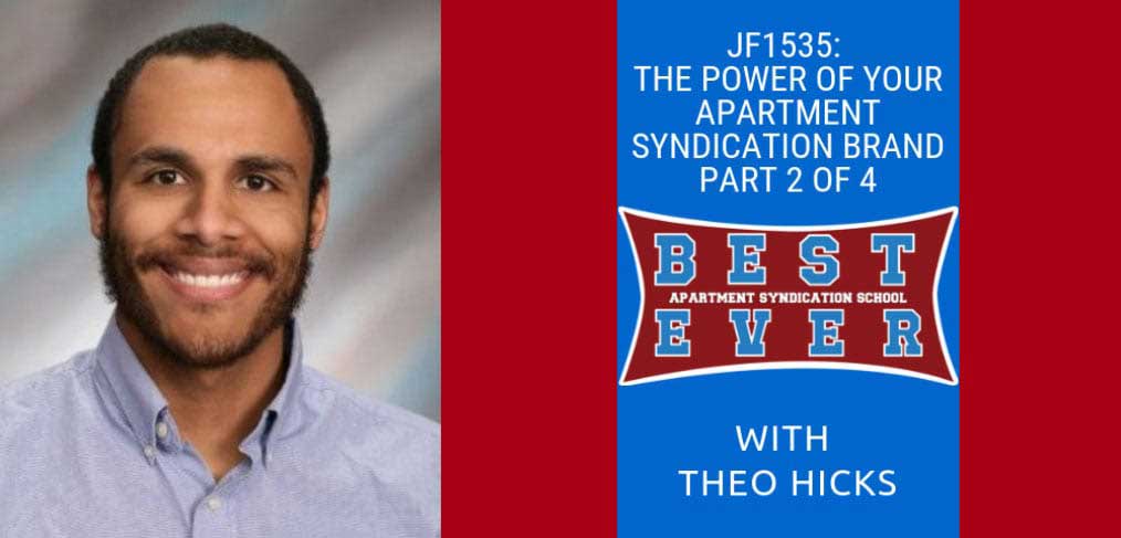 JF1535: The Power Of Your Apartment Syndication Brand Part 2 of 4 | Syndication School with Theo Hicks