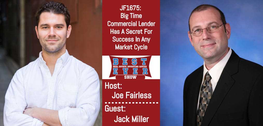 JF1675: Big Time Commercial Lender Has A Secret For Success In Any Market Cycle with Jack Miller