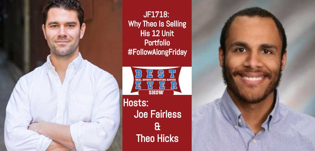 JF1718: Why Theo Is Selling His 12 Unit Portfolio #FollowAlongFriday with Joe and Theo