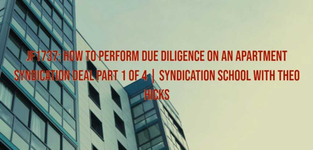 JF1737: How To Perform Due Diligence On An Apartment Syndication Deal Part 1 of 4 | Syndication School with Theo Hicks