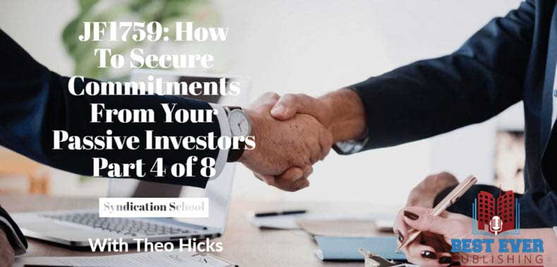 JF1759: How To Secure Commitments From Your Passive Investors Part 4 of 8 | Syndication School with Theo Hicks