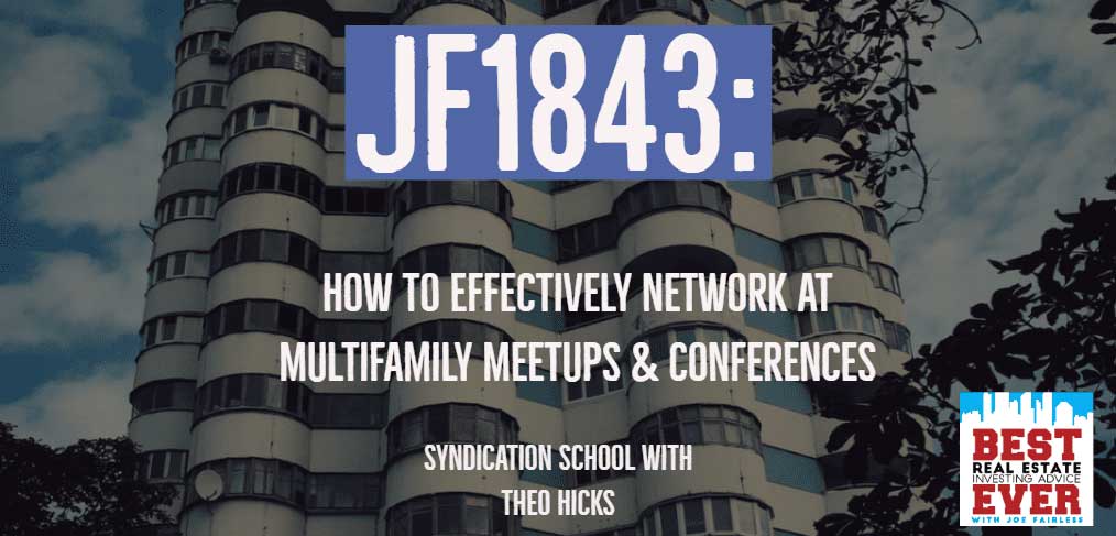 JF1843: How To Effectively Network At Multifamily Meetups & Conferences | Syndication School with Theo Hicks