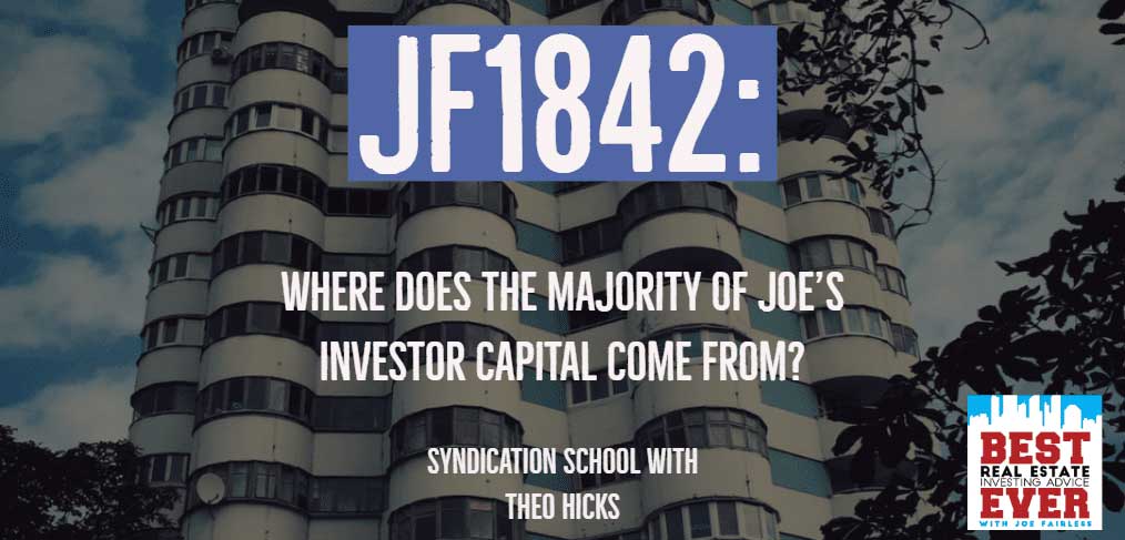 JF1842: Where Does The Majority Of Joe’s Investor Capital Come From? Syndication School with Theo Hicks