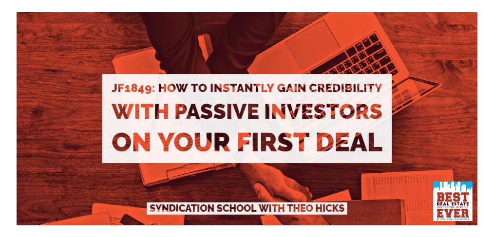 JF1849: How To Instantly Gain Credibility With Passive Investors On Your First Deal | Syndication School with Theo Hicks