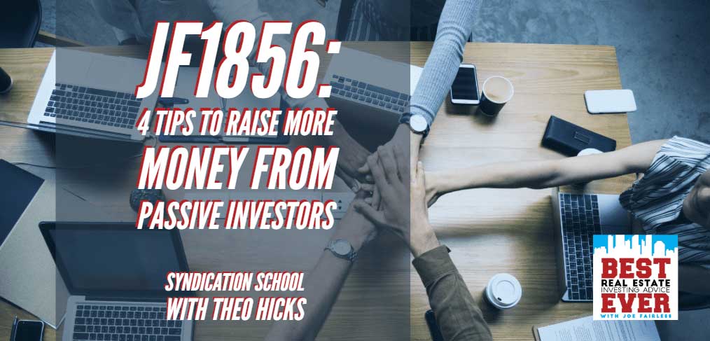 JF1856: 4 Tips To Raise More Money From Passive Investors | Syndication School with Theo Hicks