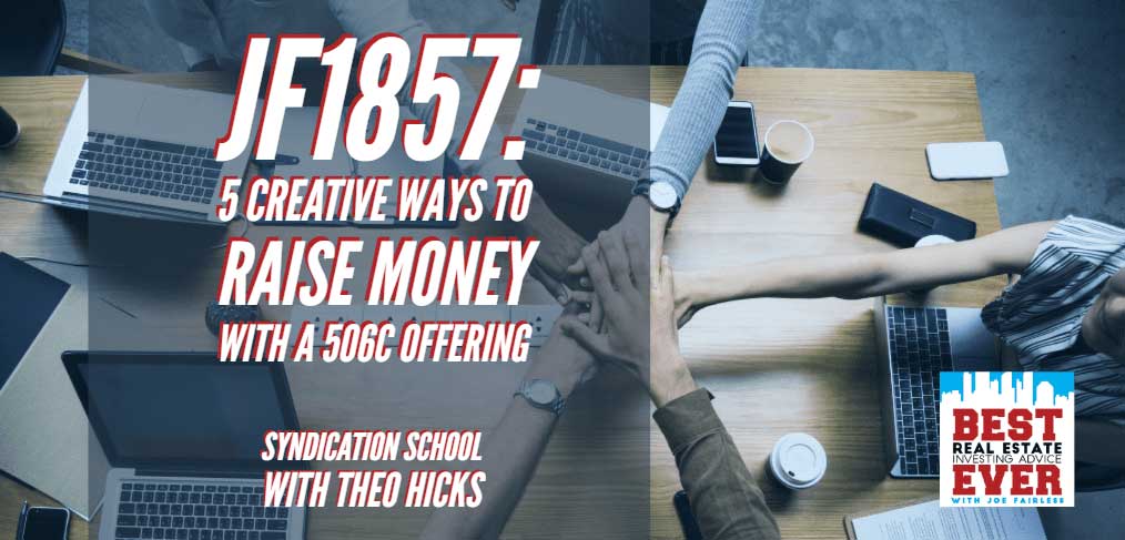 JF1857: 5 Creative Ways To Raise Money With A 506c Offering | Syndication School with Theo Hicks