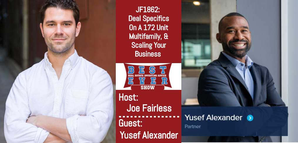 JF1862: Deal Specifics On A 172 Unit Multifamily, & Scaling Your Business with Yusef Alexander