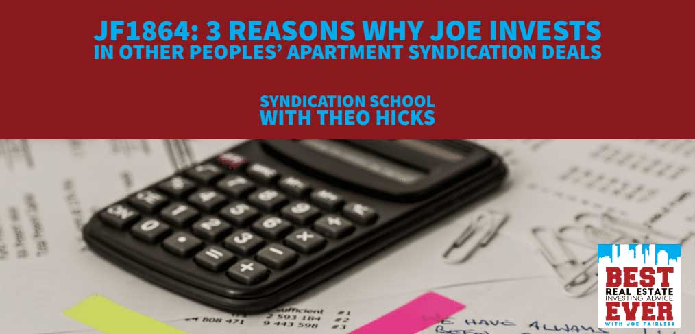 JF1864: 3 Reasons Why Joe Invests In Other Peoples’ Apartment Syndication Deals | Syndication School with Theo Hicks