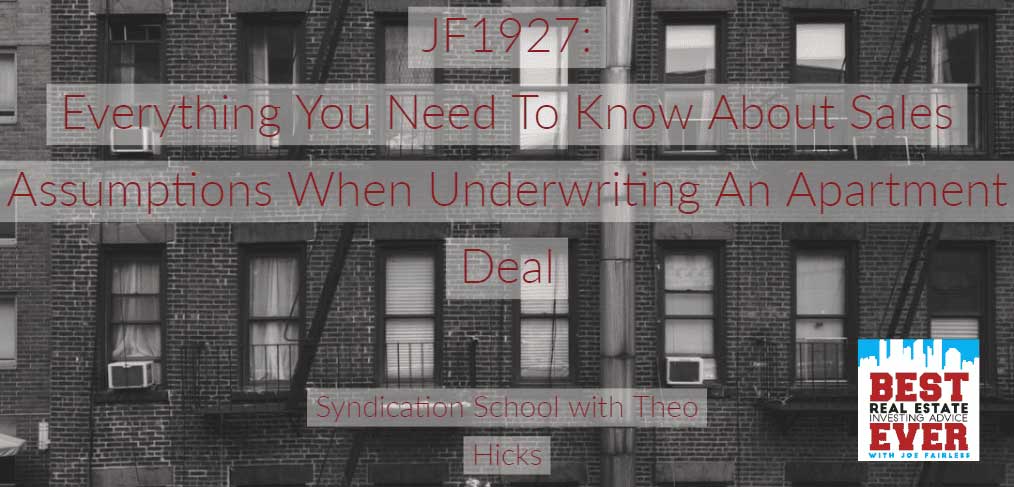 JF1927: Everything You Need To Know About Sales Assumptions When Underwriting An Apartment Deal | Syndication School with Theo Hicks