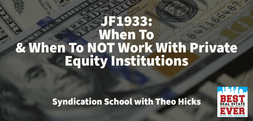 JF1933: When To & When To NOT Work With Private Equity Institutions | Syndication School with Theo Hicks