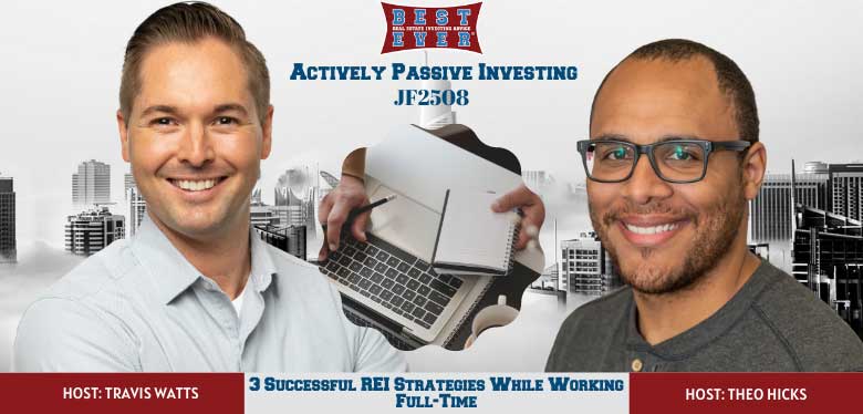 JF2508: 3 Successful REI Strategies While Working Full-Time | Actively Passive Investing Show