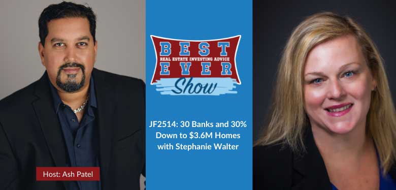 JF2514: 30 Banks and 30% Down to $3.6M Homes with Stephanie Walter