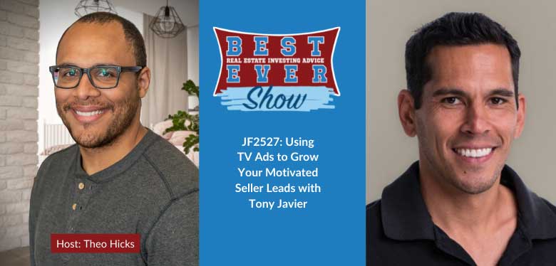 JF2527: Using TV Ads to Grow Your Motivated Seller Leads with Tony Javier