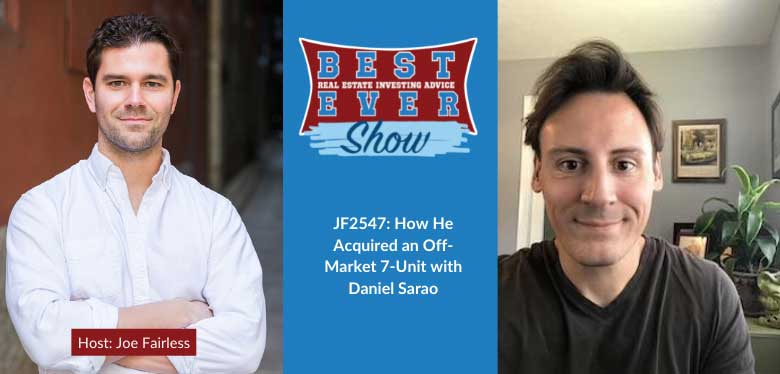 JF2547: How He Acquired an Off-Market 7-Unit with Daniel Sarao