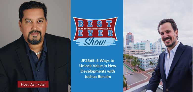 JF2565: 5 Ways to Unlock Value in New Developments with Joshua Benaim