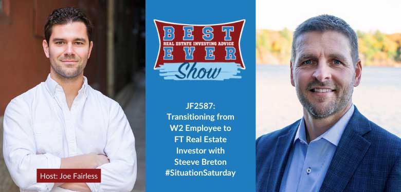 JF2587: Transitioning from W-2 Employee to FT Real Estate Investor with Steeve Breton #SituationSaturday