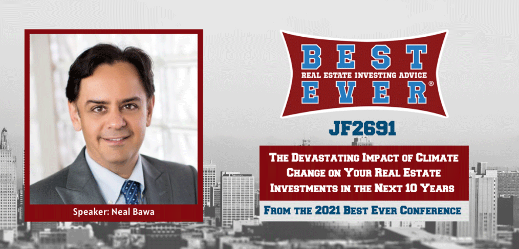 JF2691: The Devastating Impact of Climate Change on Your Real Estate Investments in the Next 10 Years with Neal Bawa