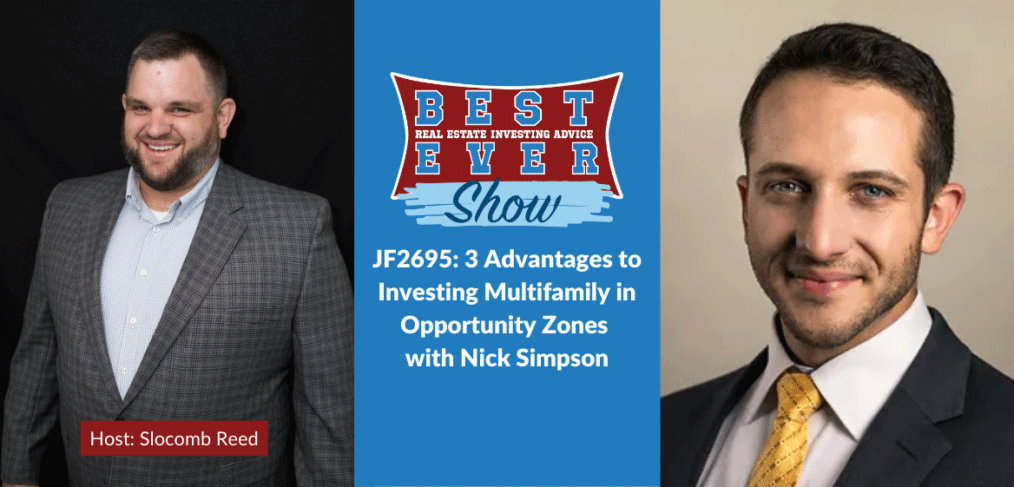 JF2695: 3 Advantages to Investing Multifamily in Opportunity Zones with Nick Simpson