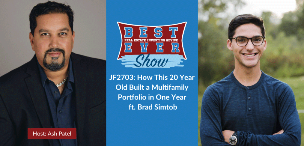 JF2703: How This 20 Year Old Built a Multifamily Portfolio in One Year ft. Brad Simtob