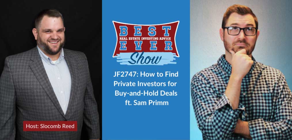 JF2747: How to Find Private Investors for Buy-and-Hold Deals ft. Sam Primm